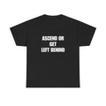 Ascend or Get Left Behind Tee Shirt