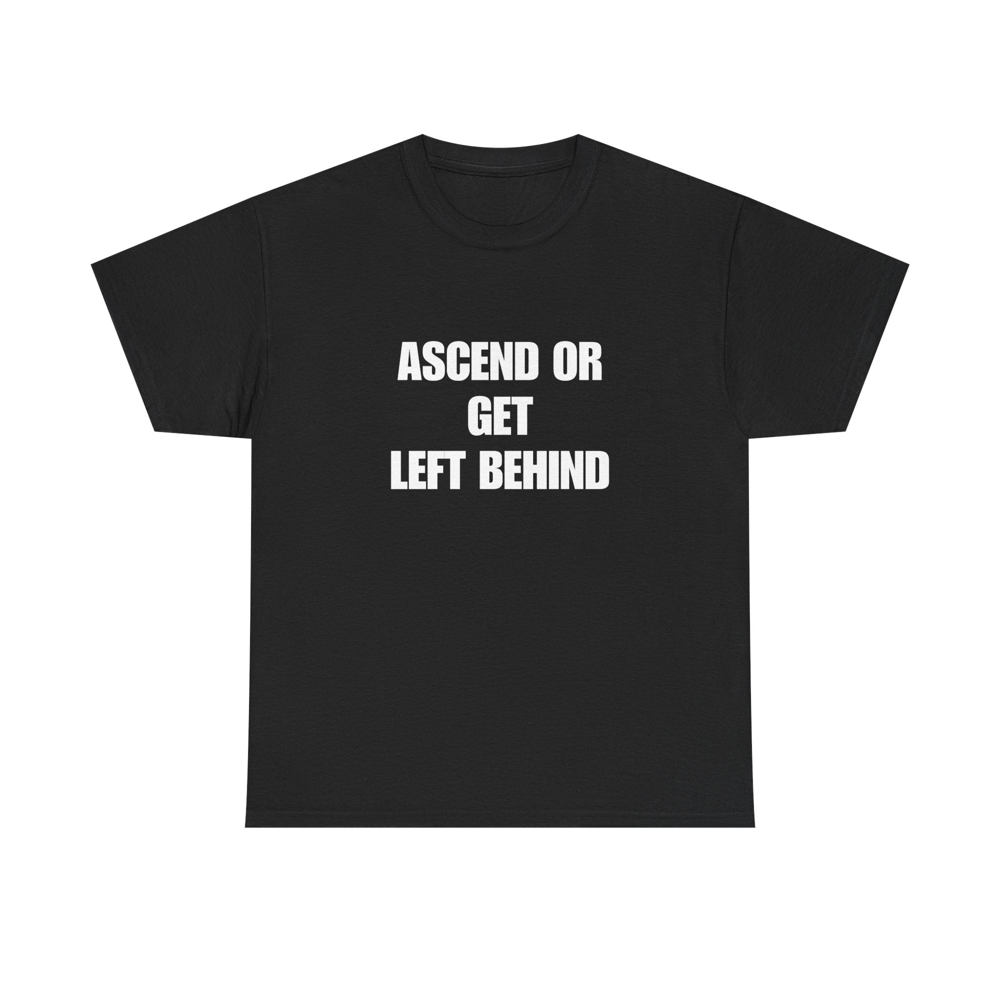 Ascend or Get Left Behind Tee Shirt